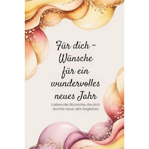 Pronegg, Carmen Für dich Wünsche für ein wundervolles neues Jahr: Liebevolle Wünsche, die dich durchs neue Jahr begleiten Pronegg, Carmen Für dich Wünsche für ein wundervolles neues Jahr: Liebevolle Wünsche, die dich durchs neue Jahr begleiten