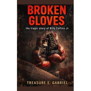 E. Gabriel, Treasure Broken gloves: The Tragic Story of Billy Collins Jr. E. Gabriel, Treasure Broken gloves: The Tragic Story of Billy Collins Jr.