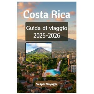 Voyager, Vesper Costa Rica Guida di viaggio 2025-2026: Compagno di viaggio completo per esplorare il doppio paradiso oceanico, le sorgenti termali vulcaniche e i segreti della zona blu nella terra di Pura Vida Voyager, Vesper Costa Rica Guida di viaggio 2025-2026: Compagno di viaggio completo per esplorare il doppio paradiso oceanico, le sorgenti termali vulcaniche e i segreti della zona blu nella terra di Pura Vida