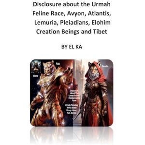 KA, EL Disclosure about the Urmah Feline Race, Avyon, Atlantis, Lemuria, Pleiadians, Elohim Creation Beings and Tibet KA, EL Disclosure about the Urmah Feline Race, Avyon, Atlantis, Lemuria, Pleiadians, Elohim Creation Beings and Tibet