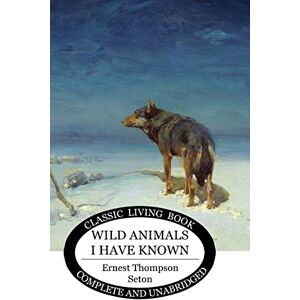 Seton, Ernest Thompson Wild Animals I Have Known Seton, Ernest Thompson Wild Animals I Have Known