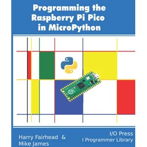 Fairhead, Harry Programming the Raspberry Pi Pico in MicroPython Fairhead, Harry Programming the Raspberry Pi Pico in MicroPython