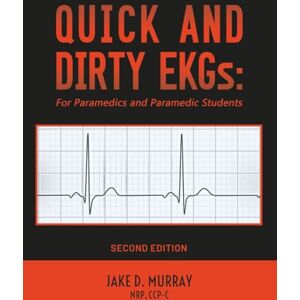 Murray, Jake Quick and Dirty EKGs: For Paramedics and Paramedic Students Murray, Jake Quick and Dirty EKGs: For Paramedics and Paramedic Students