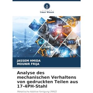 Hmida, Jassem Analyse des mechanischen Verhaltens von gedruckten Teilen aus 17-4PH-Stahl: Metallische Additive Fertigung (MAD) Hmida, Jassem Analyse des mechanischen Verhaltens von gedruckten Teilen aus 17-4PH-Stahl: Metallische Additive Fertigung (MAD)