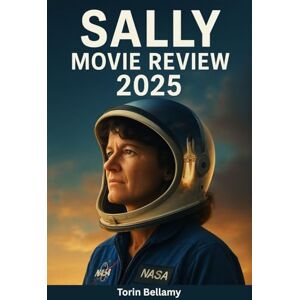 Bellamy, Torin SALLY MOVIE REVIEW 2025: A Comprehensive Viewer’s Guide to the 2025 Sally Ride Film: Exploring the Story, Themes, Legacy, and Real-Life Impact of America’s First Woman in Space Bellamy, Torin SALLY MOVIE REVIEW 2025: A Comprehensive Viewer’s Guide to the 2025 Sally Ride Film: Exploring the Story, Themes, Legacy, and Real-Life Impact of America’s First Woman in Space