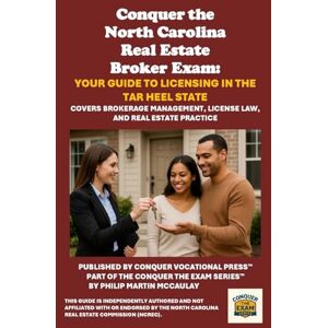 McCaulay, Philip Martin Conquer the North Carolina Real Estate Broker Exam: Your Guide to Licensing in the Tar Heel State: Covers Brokerage Management, License Law, and Real Estate Practice McCaulay, Philip Martin Conquer the North Carolina Real Estate Broker Exam: Your Guide to Licensing in the Tar Heel State: Covers Brokerage Management, License Law, and Real Estate Practice