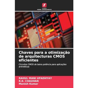 Upadhyay, Rahul Mani Chaves para a otimização de arquitecturas CMOS eficientes: Circuitos CMOS de baixa potência para aplicações aritméticas Upadhyay, Rahul Mani Chaves para a otimização de arquitecturas CMOS eficientes: Circuitos CMOS de baixa potência para aplicações aritméticas