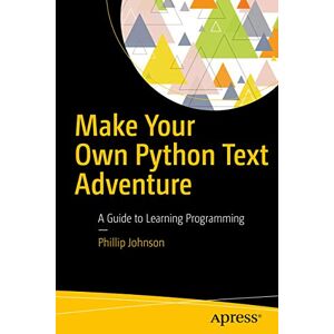 Johnson, Phillip Make Your Own Python Text Adventure: A Guide to Learning Programming Johnson, Phillip Make Your Own Python Text Adventure: A Guide to Learning Programming