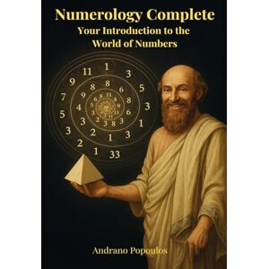 Popoulos, Andrano Numerology Complete Your Introduction to the World of Numbers: Pythagorean Numerology – The Only Guide You’ll Ever Need: Life Path Numbers, Soul ... (The Masterworks of Hidden Knowledge) Popoulos, Andrano Numerology Complete Your Introduction to the World of Numbers: Pythagorean Numerology – The Only Guide You’ll Ever Need: Life Path Numbers, Soul ... (The Masterworks of Hidden Knowledge)