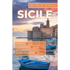 Hollis, Miles R. Sicile Guide de voyage 2025-2026: Découvrez l'architecture, les paysages, la cuisine et la culture de la Sicile – Le joyau de la Méditerranée Hollis, Miles R. Sicile Guide de voyage 2025-2026: Découvrez l'architecture, les paysages, la cuisine et la culture de la Sicile – Le joyau de la Méditerranée