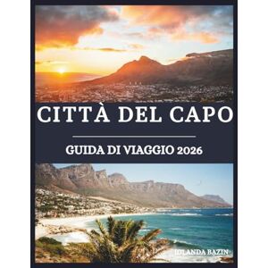 Bazin, Iolanda CITTÀ DEL CAPO Guida di viaggio 2026: Una guida immersiva alle meraviglie, alla cultura e alla cucina di Città del Capo: esplora viste panoramiche e quartieri vivaci Bazin, Iolanda CITTÀ DEL CAPO Guida di viaggio 2026: Una guida immersiva alle meraviglie, alla cultura e alla cucina di Città del Capo: esplora viste panoramiche e quartieri vivaci
