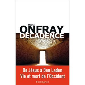 Onfray, Michel Decadence: Vie et mort du judéo-christianisme Onfray, Michel Decadence: Vie et mort du judéo-christianisme