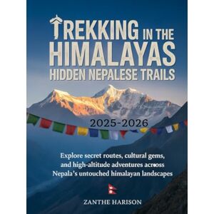 HARISON, ZANTHE TREKKING IN THE HIMALAYAS: HIDDEN NEPALESE TRAILS 2025–2026: EXPLORE SECRET ROUTES, CULTURAL GEMS, AND HIGH-ALTITUDE ADVENTURES ACROSS NEPAL’S UNTOUCHED HIMALAYAN LANDSCAPES HARISON, ZANTHE TREKKING IN THE HIMALAYAS: HIDDEN NEPALESE TRAILS 2025–2026: EXPLORE SECRET ROUTES, CULTURAL GEMS, AND HIGH-ALTITUDE ADVENTURES ACROSS NEPAL’S UNTOUCHED HIMALAYAN LANDSCAPES