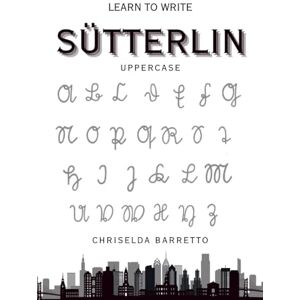 Barretto, Chriselda Learn To Write Sütterlin Uppercase (Illustrated): Educational Workbooks. Old German. Indigenous Scripts. Script Revival & Preservation. Foreign ... & Scripts. (LTW Language Learning Series) Barretto, Chriselda Learn To Write Sütterlin Uppercase (Illustrated): Educational Workbooks. Old German. Indigenous Scripts. Script Revival & Preservation. Foreign ... & Scripts. (LTW Language Learning Series)
