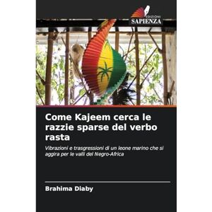 Diaby, Brahima Come Kajeem cerca le razzie sparse del verbo rasta: Vibrazioni e trasgressioni di un leone marino che si aggira per le valli del Negro-Africa Diaby, Brahima Come Kajeem cerca le razzie sparse del verbo rasta: Vibrazioni e trasgressioni di un leone marino che si aggira per le valli del Negro-Africa