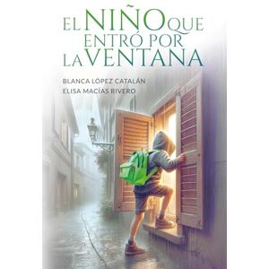 López Catalán, Blanca El niño que entró por la ventana: Acoso escolar: Aprende a combatir con seguridad el bullying. Guía novelada para adultos y adolescentes. López Catalán, Blanca El niño que entró por la ventana: Acoso escolar: Aprende a combatir con seguridad el bullying. Guía novelada para adultos y adolescentes.