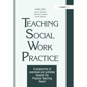 Doel, Mark Teaching Social Work Practice: A Programme of Exercises and Activities Towards the Practice Teaching Award Doel, Mark Teaching Social Work Practice: A Programme of Exercises and Activities Towards the Practice Teaching Award