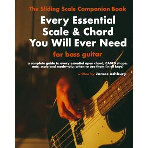 Ashbury, James Every Essential Scale & Chord You Will Ever Need (The Sliding Scale Companion Book): For Bass Ashbury, James Every Essential Scale & Chord You Will Ever Need (The Sliding Scale Companion Book): For Bass