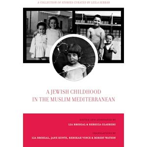 Brozgal, Lia Jewish Childhood in the Muslim Mediterranean: A Collection of Stories Curated by Leïla Sebbar: 2 (University of California Series in Jewish History and Cultures) Brozgal, Lia Jewish Childhood in the Muslim Mediterranean: A Collection of Stories Curated by Leïla Sebbar: 2 (University of California Series in Jewish History and Cultures)