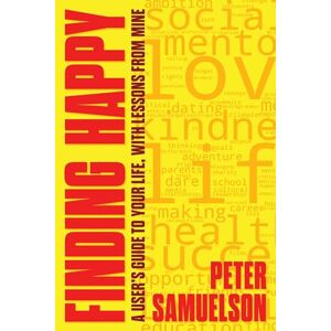 Samuelson, Peter Finding Happy: A User's Guide to Your Life, with Lessons from Mine Samuelson, Peter Finding Happy: A User's Guide to Your Life, with Lessons from Mine