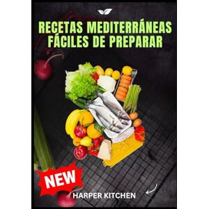 KITCHEN, HARPER Recetas mediterráneas fáciles de preparar: 100 recetas sencillas y deliciosas para bajar de peso, cuidar la salud intestinal y mantener una vida antiinflamatoria KITCHEN, HARPER Recetas mediterráneas fáciles de preparar: 100 recetas sencillas y deliciosas para bajar de peso, cuidar la salud intestinal y mantener una vida antiinflamatoria