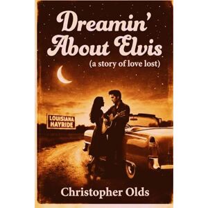 Olds, Christopher Dreamin' About Elvis: a story of love lost Olds, Christopher Dreamin' About Elvis: a story of love lost
