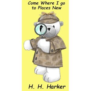 Harker, H. H. Come Where I go to Places New Harker, H. H. Come Where I go to Places New