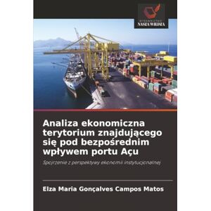 Gonçalves Campos Matos, Elza Maria Analiza ekonomiczna terytorium znajdującego się pod bezpośrednim wpływem portu Açu: Spojrzenie z perspektywy ekonomii instytucjonalnej Gonçalves Campos Matos, Elza Maria Analiza ekonomiczna terytorium znajdującego się pod bezpośrednim wpływem portu Açu: Spojrzenie z perspektywy ekonomii instytucjonalnej