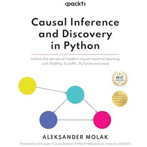 Aleksander Molak Causal Inference and Discovery in Python: Unlock the secrets of modern causal machine learning with DoWhy, EconML, PyTorch and more Aleksander Molak Causal Inference and Discovery in Python: Unlock the secrets of modern causal machine learning with DoWhy, EconML, PyTorch and more
