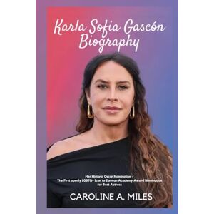 A. Miles, Caroline Karla Sofía Gascón Biography: Her Historic Oscar Nomination The First openly LGBTQ+ Icon to Earn an Academy Award Nomination for Best Actress (Music Legend Biography) A. Miles, Caroline Karla Sofía Gascón Biography: Her Historic Oscar Nomination The First openly LGBTQ+ Icon to Earn an Academy Award Nomination for Best Actress (Music Legend Biography)