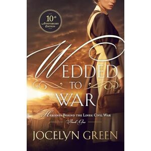 Green, Jocelyn Wedded to War: 10th Anniversary Edition (Heroines Behind the Lines Civil War) Green, Jocelyn Wedded to War: 10th Anniversary Edition (Heroines Behind the Lines Civil War)