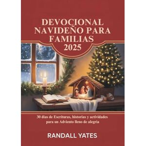 Yates, Randall DEVOCIONAL NAVIDEÑO PARA FAMILIAS 2025: 30 días de Escrituras, historias y actividades para un Adviento lleno de alegría Yates, Randall DEVOCIONAL NAVIDEÑO PARA FAMILIAS 2025: 30 días de Escrituras, historias y actividades para un Adviento lleno de alegría