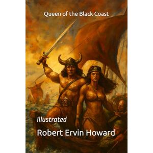 Howard, Robert Ervin Queen of the Black Coast: Illustrated Howard, Robert Ervin Queen of the Black Coast: Illustrated
