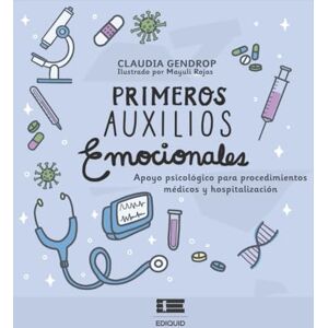 Gendrop, Claudia Primeros auxilios emocionales: Apoyo psicológico para procedimientos médicos y hospitalización Gendrop, Claudia Primeros auxilios emocionales: Apoyo psicológico para procedimientos médicos y hospitalización