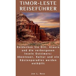 Ross, Jon L. TIMOR-LESTE REISEFÜHRER: Entdecken Sie Dili, Atauro und die verborgenen Inseln Osttimors: Abenteuer, Kultur und ein Küstenparadies werden enthüllt Ross, Jon L. TIMOR-LESTE REISEFÜHRER: Entdecken Sie Dili, Atauro und die verborgenen Inseln Osttimors: Abenteuer, Kultur und ein Küstenparadies werden enthüllt