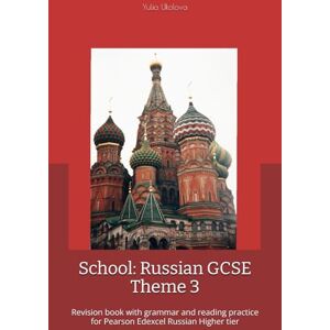 Ukolova, Yulia School: Russian GCSE Theme 3: Revision book with grammar and reading practice for Pearson Edexcel Russian Higher tier Ukolova, Yulia School: Russian GCSE Theme 3: Revision book with grammar and reading practice for Pearson Edexcel Russian Higher tier