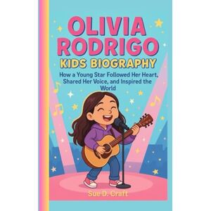 Craft OLIVIA RODRIGO KIDS BIOGRAPHY: How a Young Star Followed Her Heart, Shared Her Voice, and Inspired the World Craft OLIVIA RODRIGO KIDS BIOGRAPHY: How a Young Star Followed Her Heart, Shared Her Voice, and Inspired the World
