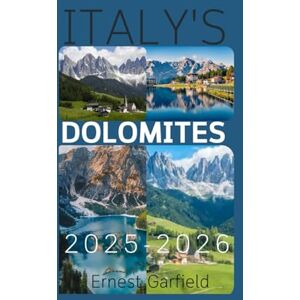 Garfield, Ernest ITALY'S DOLOMITES TRAVEL GUIDE 2025-2026: Hike, Explore, Discover Your Ultimate Guide in Italy Garfield, Ernest ITALY'S DOLOMITES TRAVEL GUIDE 2025-2026: Hike, Explore, Discover Your Ultimate Guide in Italy