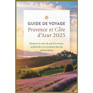 Gage, Carolyn J. Guide de voyage Provence et Côte d'Azur 2025: Découvrez le cœur du sud de la France, ses festivals et ses aventures hors des sentiers battus Gage, Carolyn J. Guide de voyage Provence et Côte d'Azur 2025: Découvrez le cœur du sud de la France, ses festivals et ses aventures hors des sentiers battus