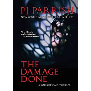 Parrish, PJ The Damage Done: A Louis Kincaid Thriller #12 (Louis Kincaid Mystery Series) Parrish, PJ The Damage Done: A Louis Kincaid Thriller #12 (Louis Kincaid Mystery Series)
