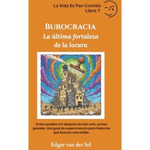 der Sel, Edgar van Burocracia: La última fortaleza de la locura der Sel, Edgar van Burocracia: La última fortaleza de la locura