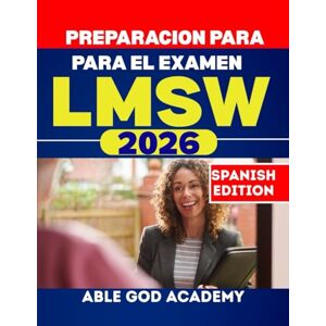 ACADEMY, ABLE GOD PREPARACION PARA EL EXAMEN LMSW 2026: Preparación integral para el examen de Máster en Trabajo Social con Licencia ACADEMY, ABLE GOD PREPARACION PARA EL EXAMEN LMSW 2026: Preparación integral para el examen de Máster en Trabajo Social con Licencia