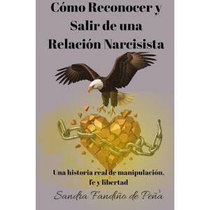 Fandiño, Sandra Cómo Reconocer y Salir de una Relación Narcisista: Una historia real de manipulación, fe y libertad Fandiño, Sandra Cómo Reconocer y Salir de una Relación Narcisista: Una historia real de manipulación, fe y libertad