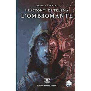 Editore, PAV I Racconti di Tèlema L’Ombromante Vol. 1 Editore, PAV I Racconti di Tèlema L’Ombromante Vol. 1