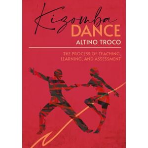 Troco, Prof Altino Kizomba Dance: Teaching—Learning and Assessment Process Troco, Prof Altino Kizomba Dance: Teaching—Learning and Assessment Process