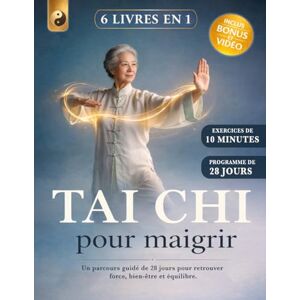 Editio, Harmonia TAI CHI POUR MAIGRIR: 6 LIVRES EN 1: Un Programme Guidé de 28 Jours pour Retrouver force, Bien-être et Équilibre.Réduisez votre Stress et Améliorez votre Mobilité Articulaire.+VIDÉOS,BONUS ET E-BOOK Editio, Harmonia TAI CHI POUR MAIGRIR: 6 LIVRES EN 1: Un Programme Guidé de 28 Jours pour Retrouver force, Bien-être et Équilibre.Réduisez votre Stress et Améliorez votre Mobilité Articulaire.+VIDÉOS,BONUS ET E-BOOK
