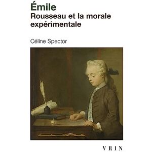 Spector, Celine Emile: Rousseau Et La Morale Experimentale (Bibliotheque Des Textes Philosophiques Poche) Spector, Celine Emile: Rousseau Et La Morale Experimentale (Bibliotheque Des Textes Philosophiques Poche)