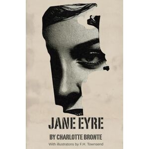Brontë, Charlotte Jane Eyre: A Victorian Gothic Love Story, Unabridged Edition Brontë, Charlotte Jane Eyre: A Victorian Gothic Love Story, Unabridged Edition