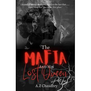 Chaudhry, A.Z The Mafia And His Lost Queen, PART II (The Spilt Blood Series) Chaudhry, A.Z The Mafia And His Lost Queen, PART II (The Spilt Blood Series)