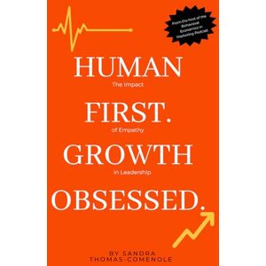 Thomas-Comenole, Sandra R Human First. Growth Obsessed.: The Impact of Empathy in Leadership Thomas-Comenole, Sandra R Human First. Growth Obsessed.: The Impact of Empathy in Leadership
